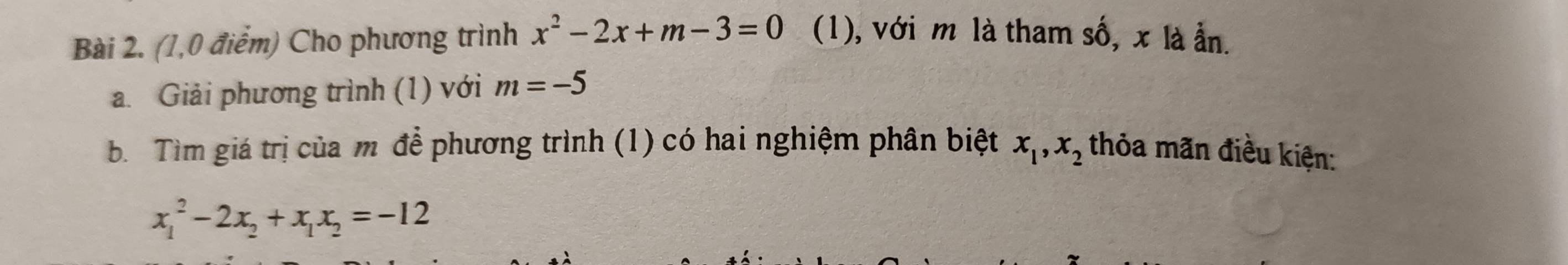 (1,0 điểm) Cho phương trình x^2-2x+m-3=0 (1), với m là tham số, x là ẩn. 
a. Giải phương trình (1) với m=-5
b. Tìm giá trị của m để phương trình (1) có hai nghiệm phân biệt x_1, x_2 thỏa mãn điều kiện:
x_1^(2-2x_2)+x_1x_2=-12