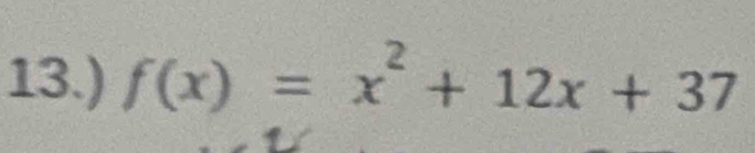 13.) f(x)=x^2+12x+37