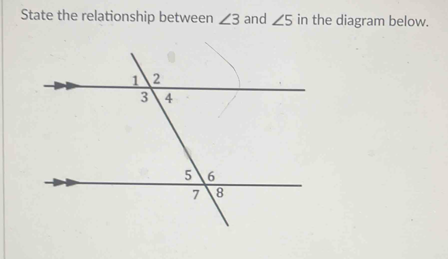 State the relationship between ∠ 3 and ∠ 5 in the diagram below.