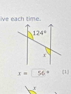 ive each time.
x=56° [1]
X