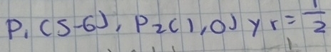 ,(5-6), p_2(1,0) Y r= 1/2 