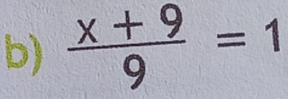  (x+9)/9 =1