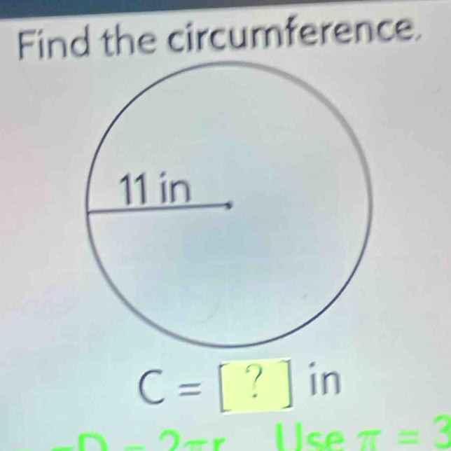 Find the circumference.
C=[?]in
[ ]se π =3