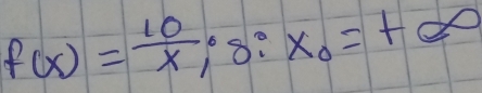 f(x)= 10/x ;8:x_0=+∈fty