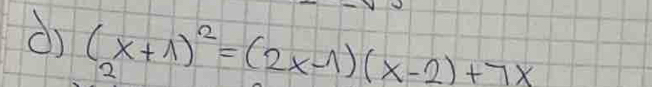 (x+1)^2=(2x-1)(x-2)+7x