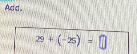 Add.
29+(-25)=□