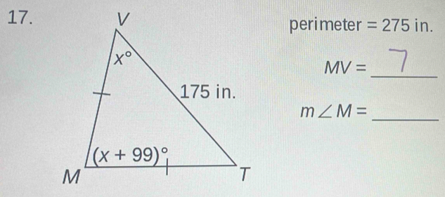 perimeter =275in.
_
MV=
_
m∠ M=