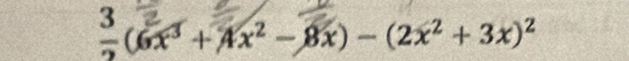 (6x² + 4x² − Bx) − (2x² + 3x)²