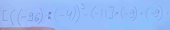 [((-96)/ (-4))^3-(-11]* (-9)+(-9)=