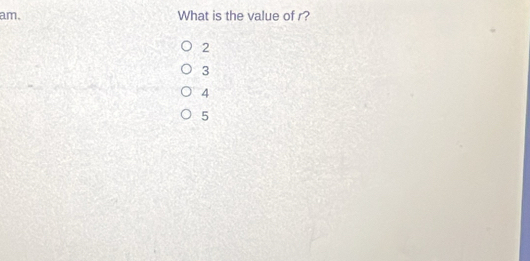 am. What is the value of r?
2
3
4
5