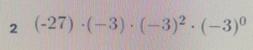 2 (-27)· (-3)· (-3)^2· (-3)^0