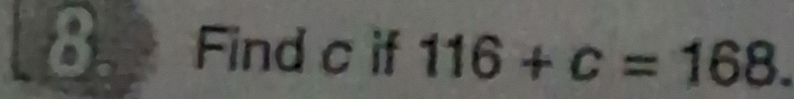 Find c if 116+c=168.