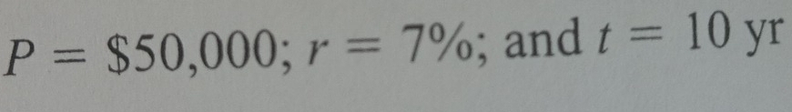 P=$50,000; r=7%; and t=10 yr