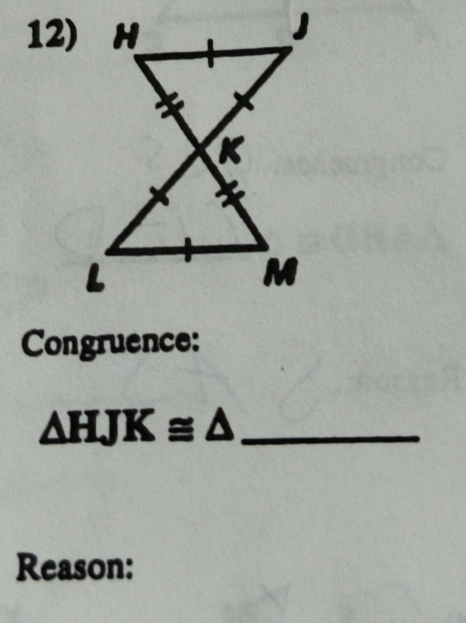 Congruence:
△ HJK≌ △ _ 
Reason: