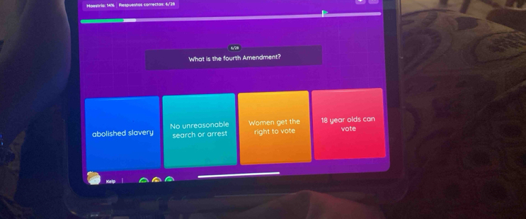 Maestría: 14% Respuestas correctas: 6/38
What is the fourth Amendment?
abolished slavery No unreasonable Women get the 18 year olds can
search or arrest right to vote vote