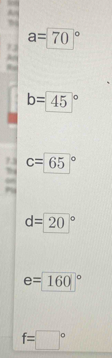 a=70°
b= (45)°
9. c=65°
d=20°
e=160°
f=□°