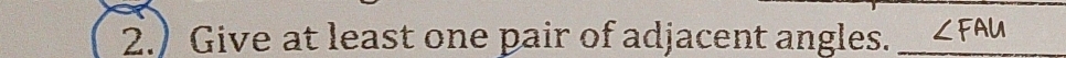 2.) Give at least one pair of adjacent angles._