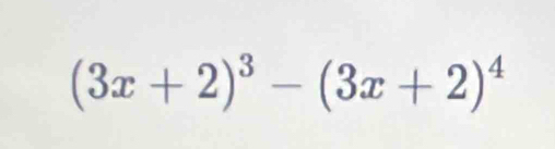 (3x+2)^3-(3x+2)^4