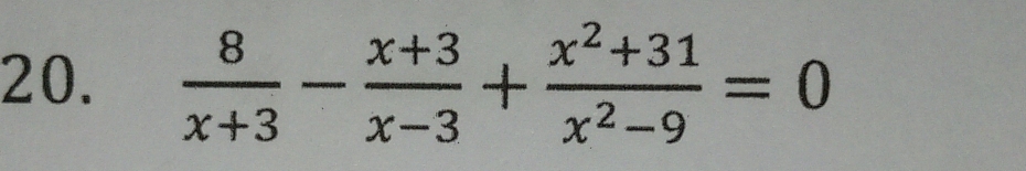  8/x+3 - (x+3)/x-3 + (x^2+31)/x^2-9 =0