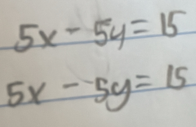 5x-5y=15
5x-5y=15