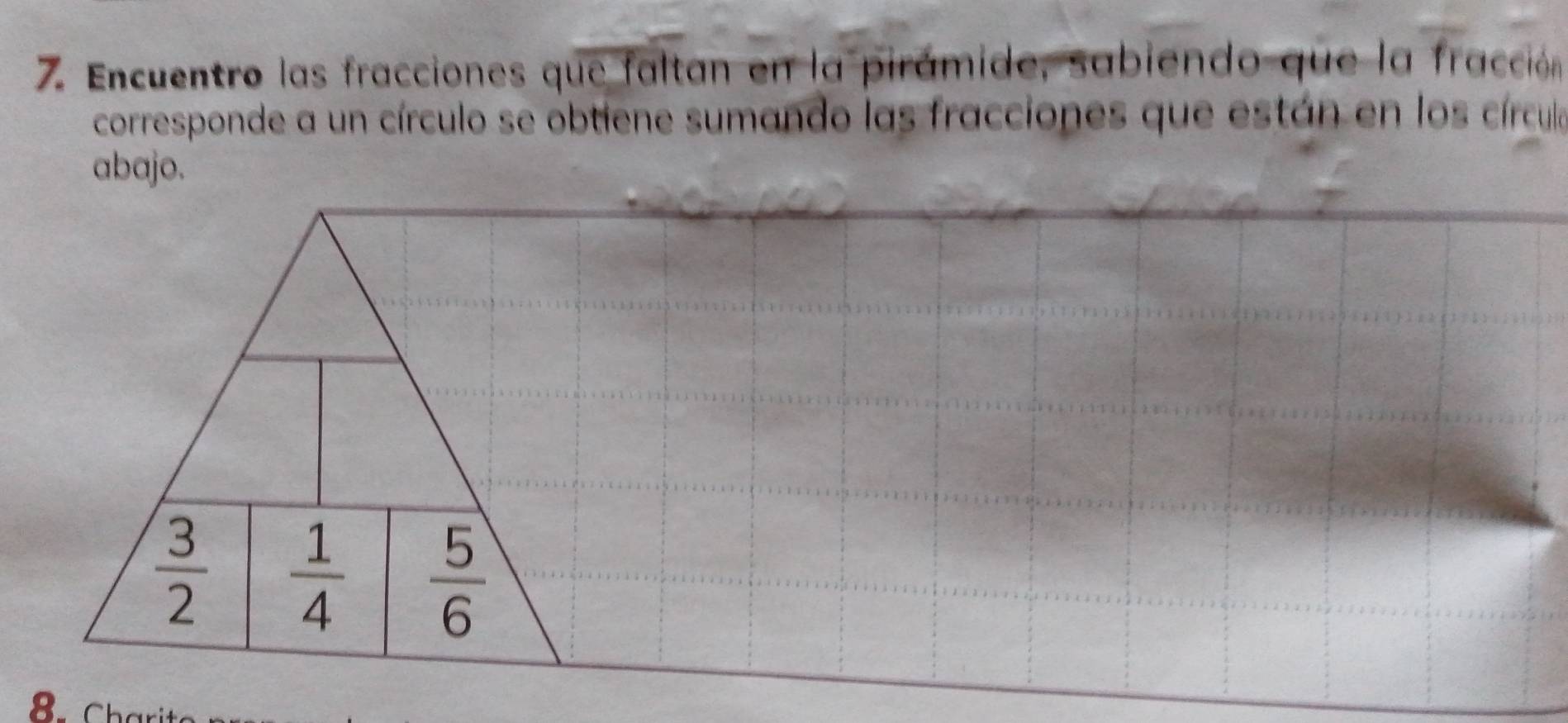 Encuentro las fracciones que faltan en la pirámide, sabiendo que la fracción
corresponde a un círculo se obtiene sumando las fracciones que están en los círcula
abajo.
8