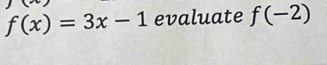 f(x)=3x-1 evaluate f(-2)