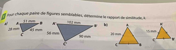 Pour chaque paire de figures semblables, détermine le rapport de similitude, k.
b)