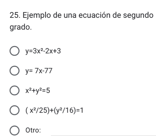 Ejemplo de una ecuación de segundo
grado.
y=3x^2-2x+3
y=7x-77
x^2+y^2=5
(x^2/25)+(y^2/16)=1
Otro: