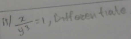  x/y^3 =1 , Difforen tiate