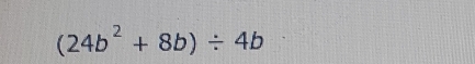 (24b^2+8b)/ 4b