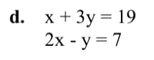 x+3y=19
2x-y=7