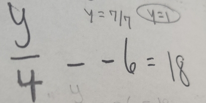 y= 7/7  y=1
beginarrayr y frac 4--6=18endarray