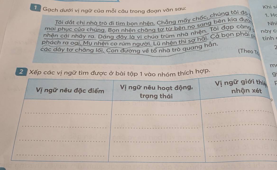 Gạch dưới vị ngữ của mỗi câu trong đoạn văn sau: Khi sĩ 
Tôi dắt chị nhà trò đi tìm bọn nhện. Chẳng mấy chốc, chúng tôi đất 1. H 
mai phục của chúng. Bọn nhên chăng tơ từ bên nọ sang bên kia đườ Nhi 
nhện cái nhảy ra. Dáng đây là vi chúa trùm nhà nhện. Tôi đạp càng này c 
phách ra oại. Mụ nhện co rúm người. Lũ nhện thì sợ hãi. Cả bọn phải ph tính 
các dây tơ chăng lối. Con đường về tổ nhà trò quang hẳn. 2 
(Theo Tổ 
m 
hợp.
g