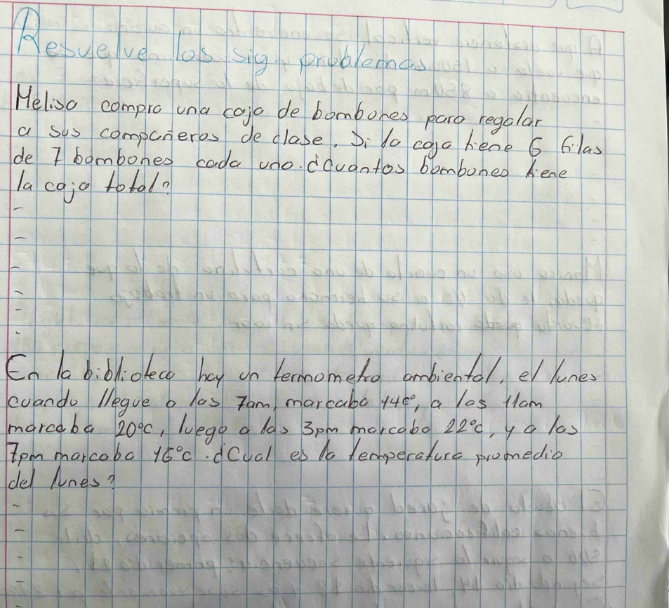 Hebuelve. ls sng, pnbleand 
Heliso compro una cojo de bombores paro regalar 
a sos compuneres de clase, Di Vo cac hene 6 6las 
de 7 bombores coda uno. dóuantos bomboned kene 
la cojo to tal? 
Cn la bibl:olece hay on Yermometco ambiental, e lunes 
coando legue b las zam marcaba 14c° , a Yas Mam 
marce ba 20°C Wege a hds 3pm morcabo 22°C ,y a las 
Ipm marcoba 16°C deycl es do Hemperature promedio 
del Nnes?