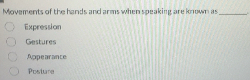 Solved: Movements of the hands and arms when speaking are known as ...