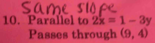 Parallel to 2x=1-3y
Passes through (9,4)