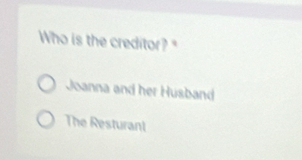 Who is the creditor? "
Joanna and her Husband
The Resturant