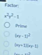 Factor:
x^2y^2-1
Prime
(xy-1)^2
(xy+1)(xy-1)
(v)