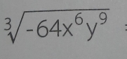 sqrt[3](-64x^6y^9)