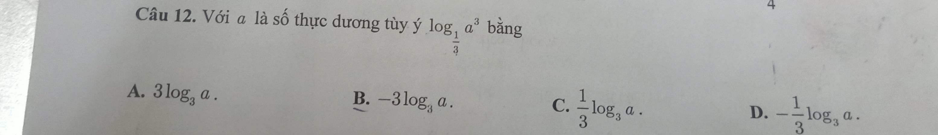 Với a là số thực dương tùy ý log _ 1/3 a^3bang
A. 3log _3a.
B. -3log _3a.
C.  1/3 log _3a.
D. - 1/3 log _3a.