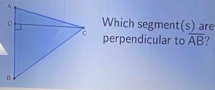 Which segm ent(s) are 
perpendicular to overline AB