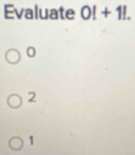 Evaluate 0!+1!.
n
。
2
1