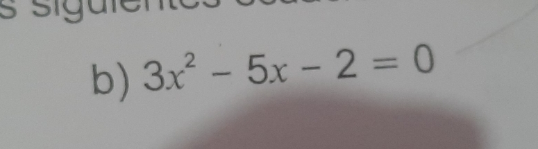 sigülel 
b) 3x^2-5x-2=0