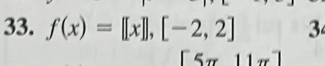 f(x)=[[x]],[-2,2] 3
[5π 11π ]