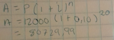 A=P(1+i)^n
A=12000(1+0,10)^20
=80729,99