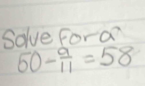 Solve fora
50- 9/11 =58