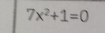 7x^2+1=0