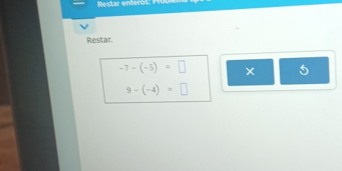 Restar.
-7-(-5)=□
5
9-(-4)=□