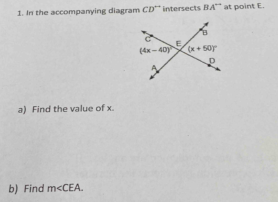 In the accompanying diagram CD^(rightarrow) intersects BA^(rightarrow) at point E.
a) Find the value of x.
b) Find m∠ CEA.