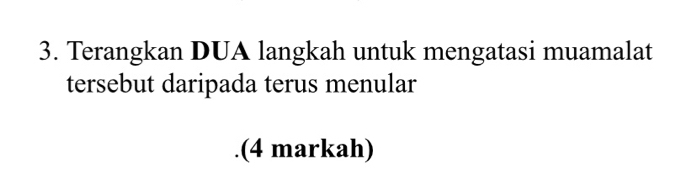 Terangkan DUA langkah untuk mengatasi muamalat 
tersebut daripada terus menular 
.(4 markah)